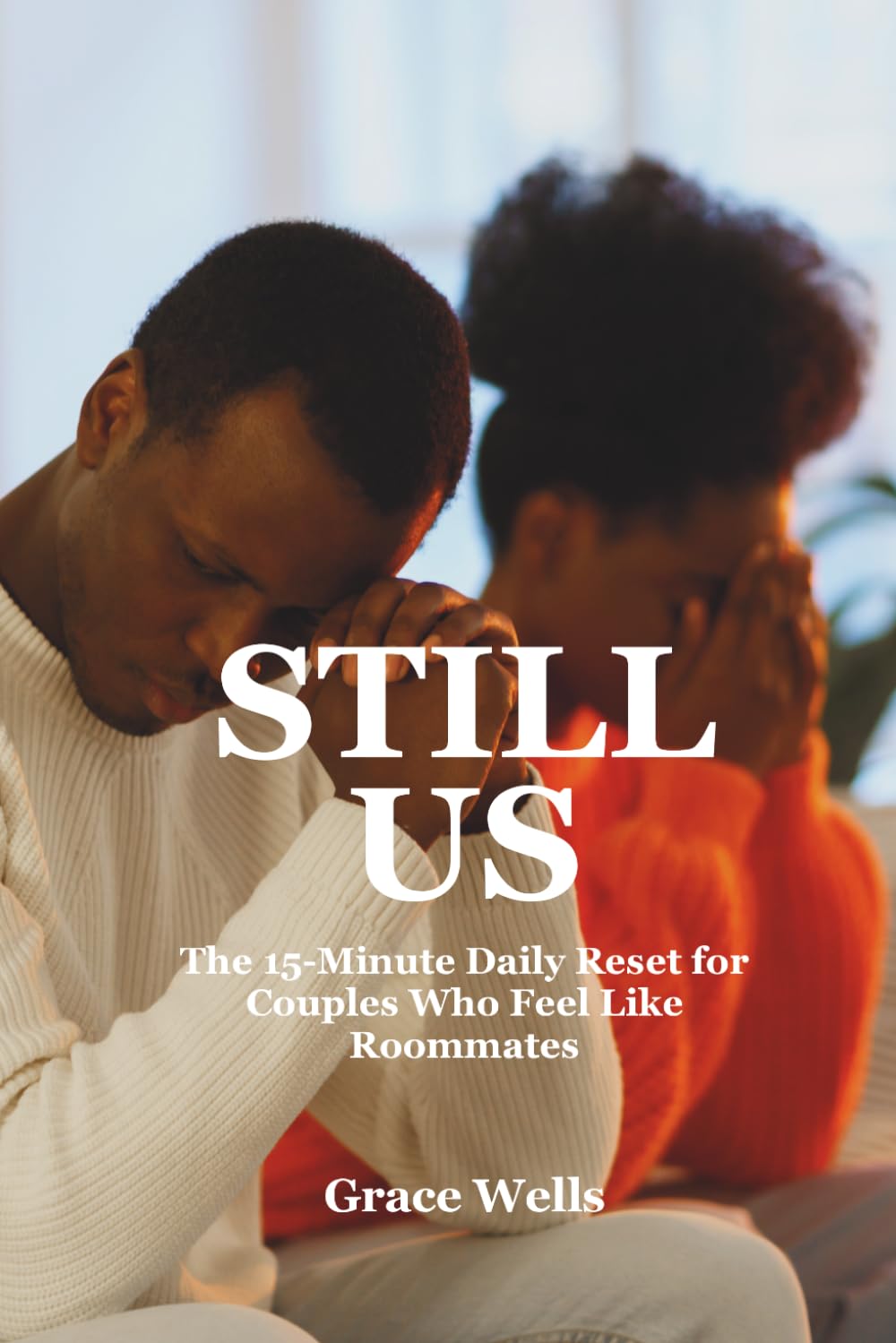 STILL US: The 15-Minute Daily Reset for Couples Who Feel Like Roommates