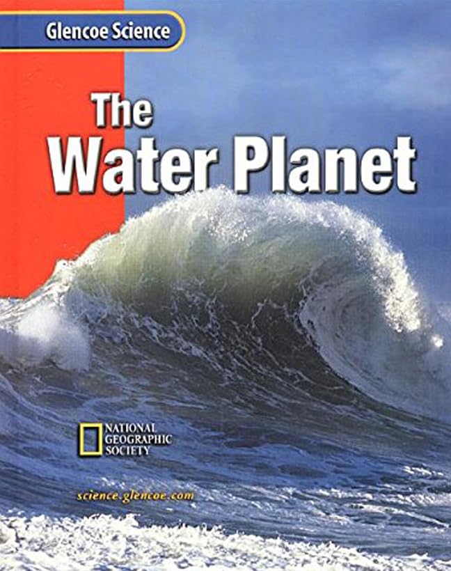 Glencoe Earth iScience: The Water Planet, Grade 6, Student Edition (GLEN SCI: THE WATER PLANET)