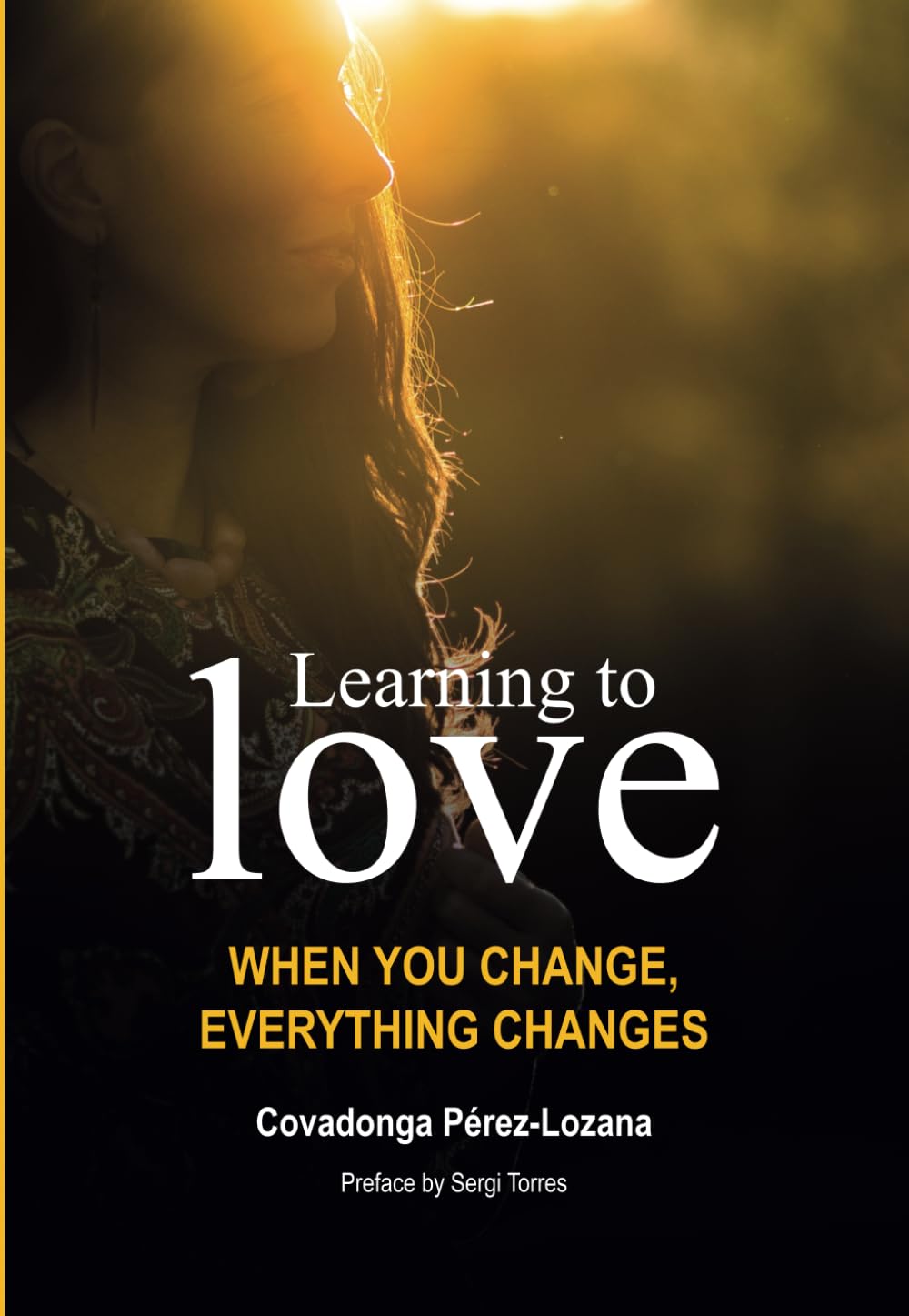 LEARNING TO LOVE: WHEN YOU CHANGE, EVERYTHING CHANGES
