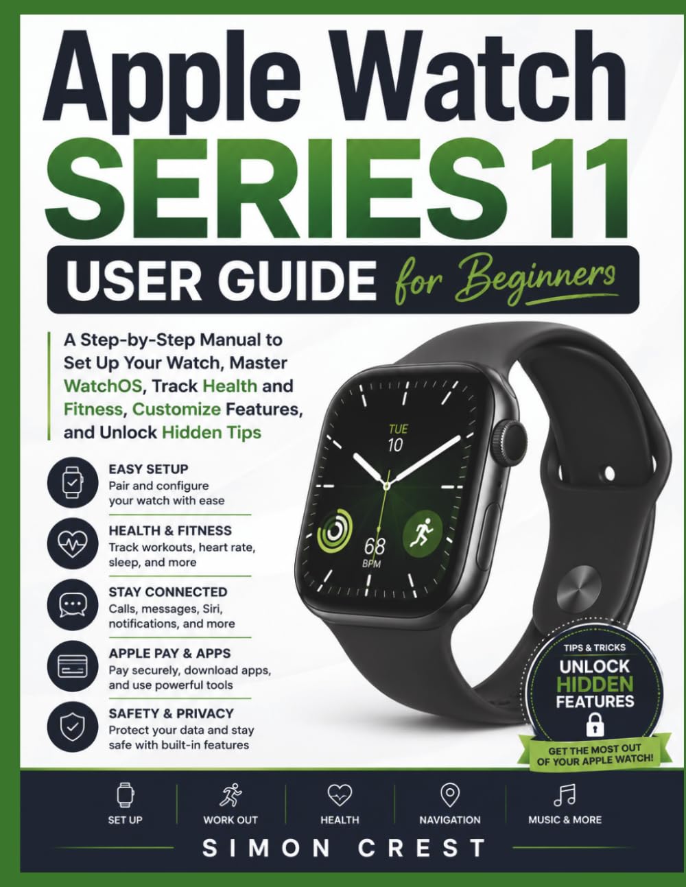 Apple Watch Series 11 User Guide for Beginners: A Step-by-Step Manual to Set Up Your Watch, Master WatchOS, Track Health and Fitness, Customize Features, and Unlock Hidden Tips