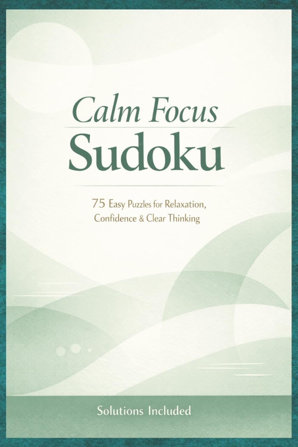 Calm Focus Sudoku: 75 puzzles | motivational quotes | solutions included