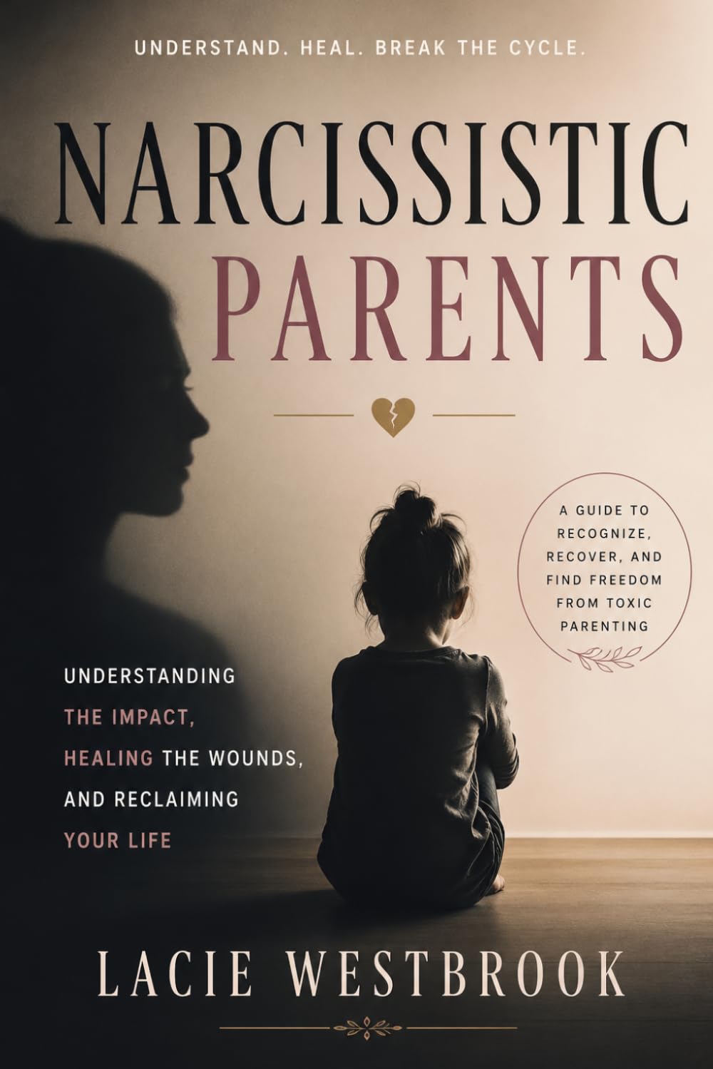 Healing from a Narcissistic Parent: A guide to recognize, recover, and find freedom from toxic parenting