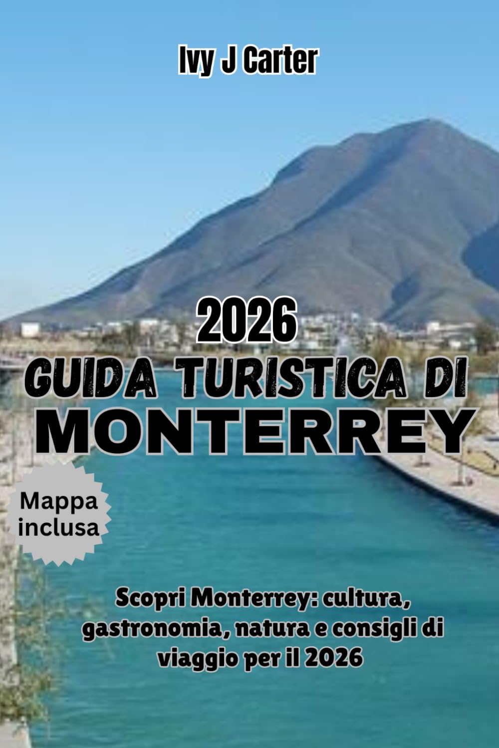 GUIDA TURISTICA DI MONTERREY 2026: Scopri Monterrey: cultura, gastronomia, natura e consigli di viaggio per il 2026