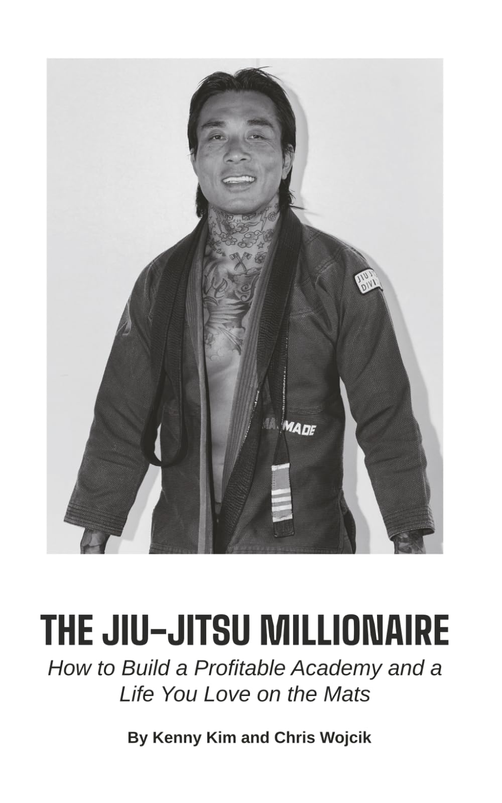 The Jiu-Jitsu Millionaire: How to Build a Profitable Academy and a Life You Love on the Mats