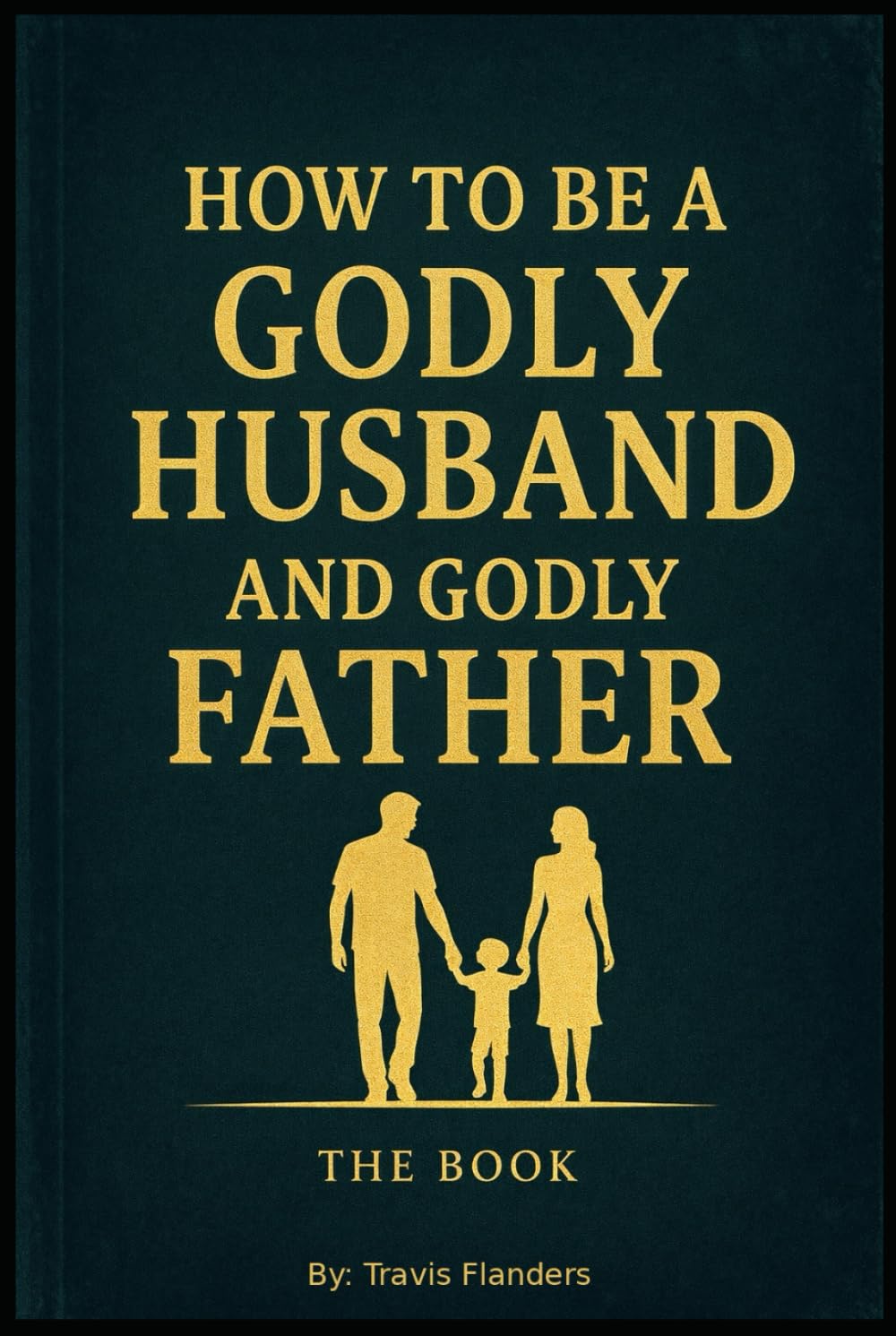 How to be a Godly Husband and Godly Father: Study Guide