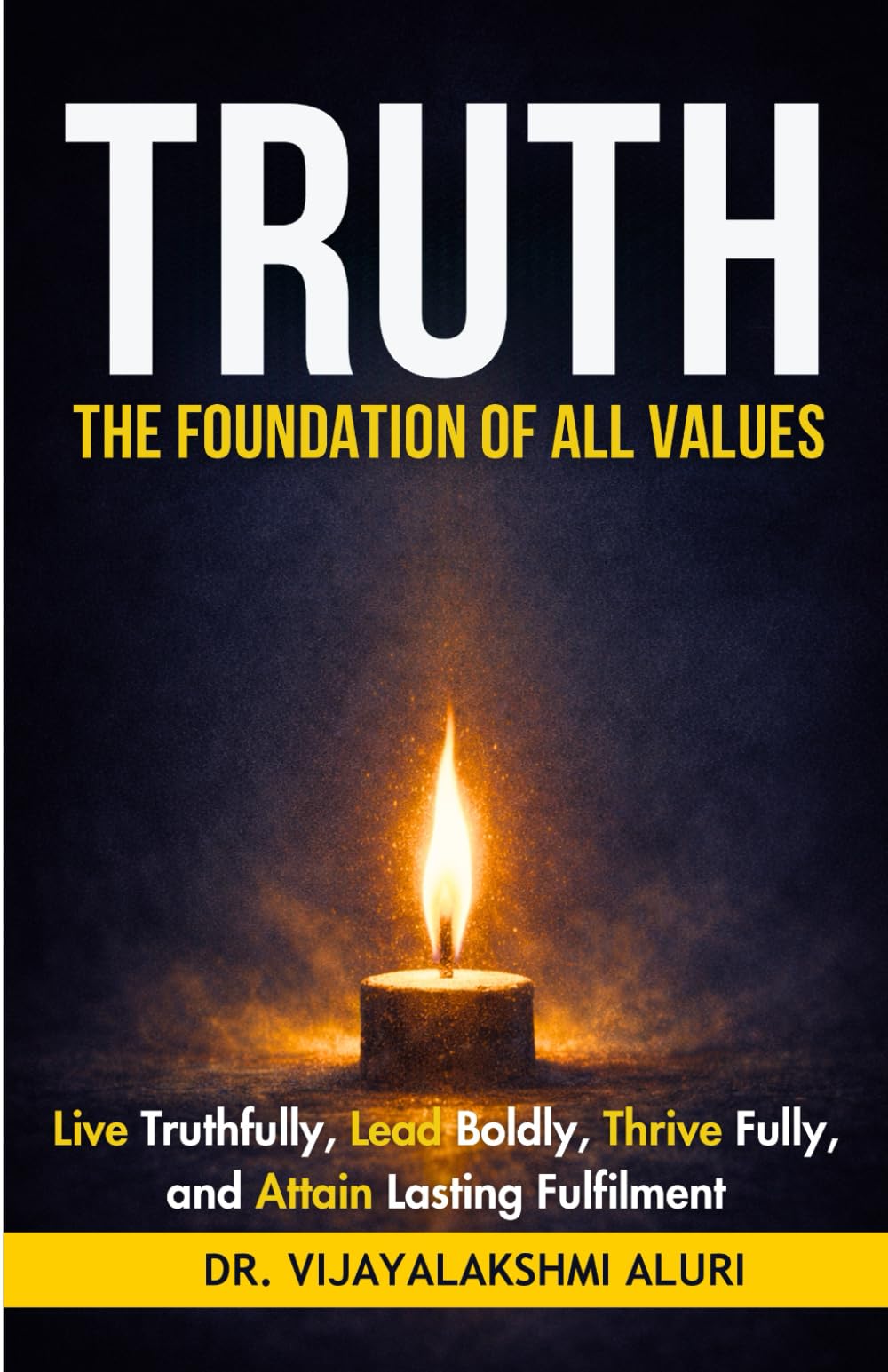 Truth: The foundation of all values: “Live truthfully, lead boldly, Thrive fully, and attain lasting fulfilment” (Human Values)