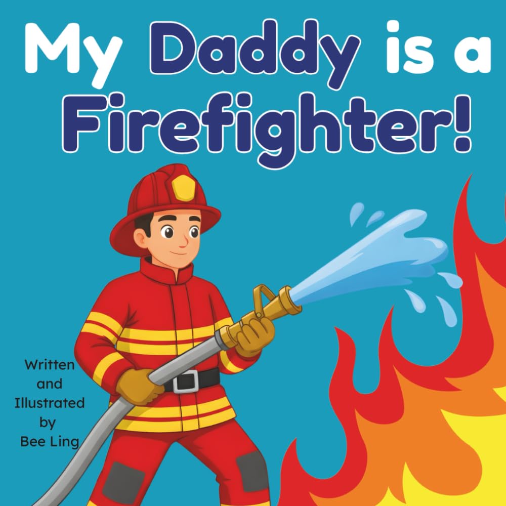 My Daddy Is A Firefighter!: An Educational Children's Picture Book That Celebrates Real Community Helper Careers (The Beeling Hive: Community Helpers (Careers for Kids Ages 2-6))