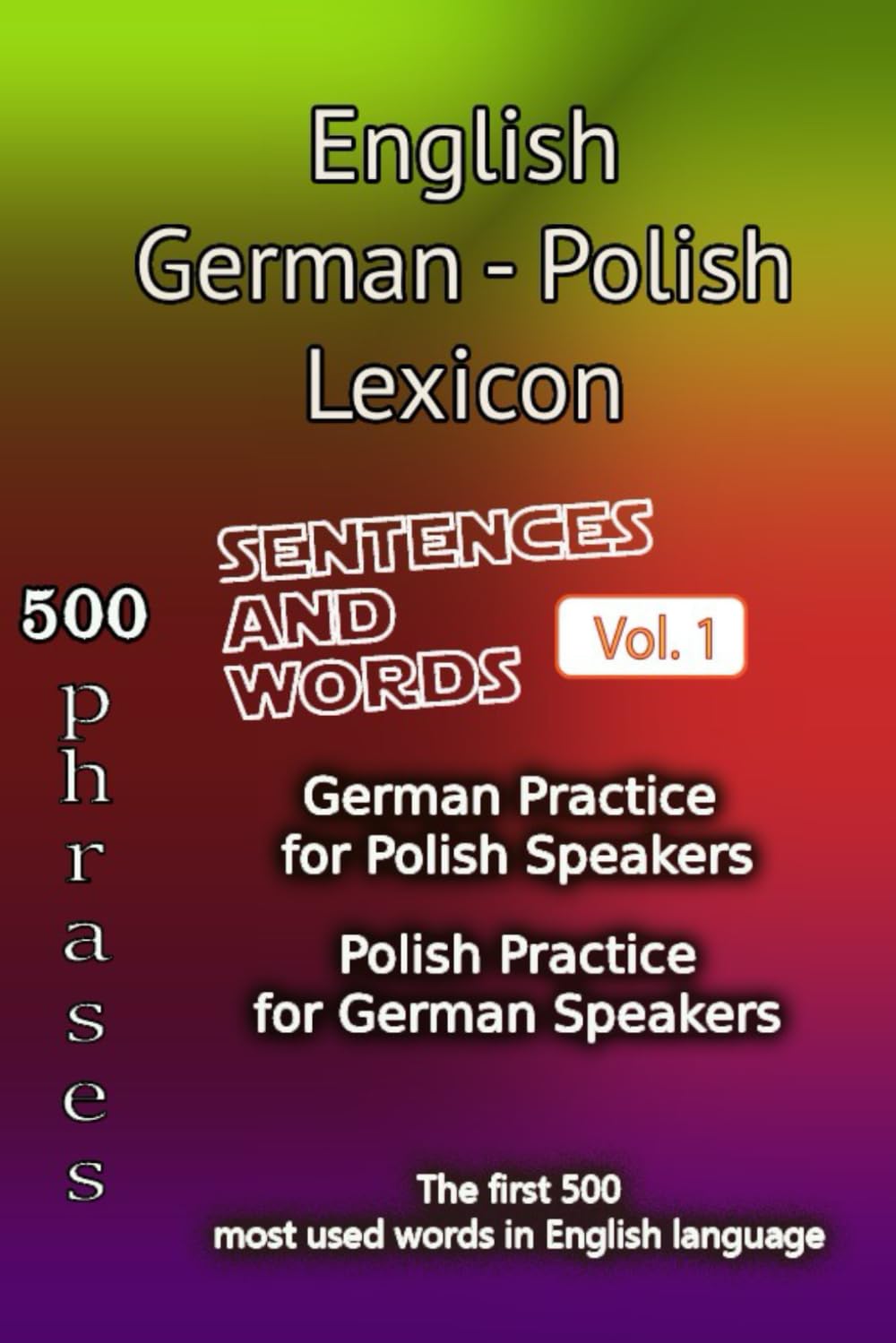 English German Polish Lexicon - Volume 1: Most common words and everyday usage phrases. (English, German and Polish Tri-Lingual Lexicon.)