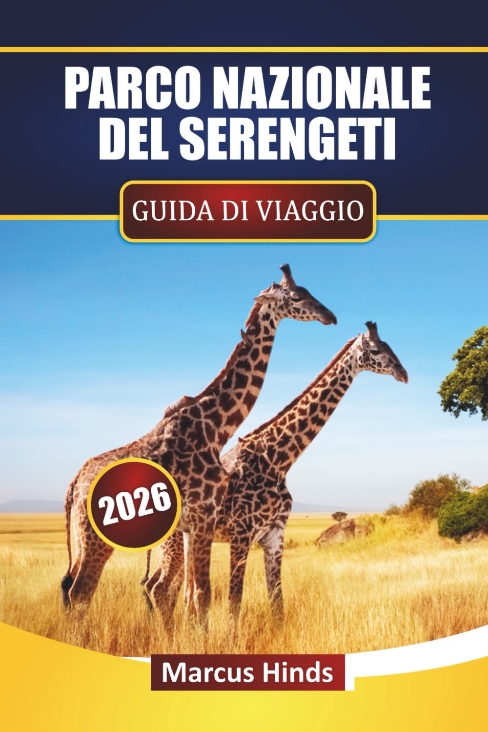 PARCO NAZIONALE DEL SERENGETI GUIDA DI VIAGGIO 2026: Scopri avventure safari, osservazione della fauna selvatica, tour di migrazione e consigli per la ... del viaggio nella tua avventura in Tanzania