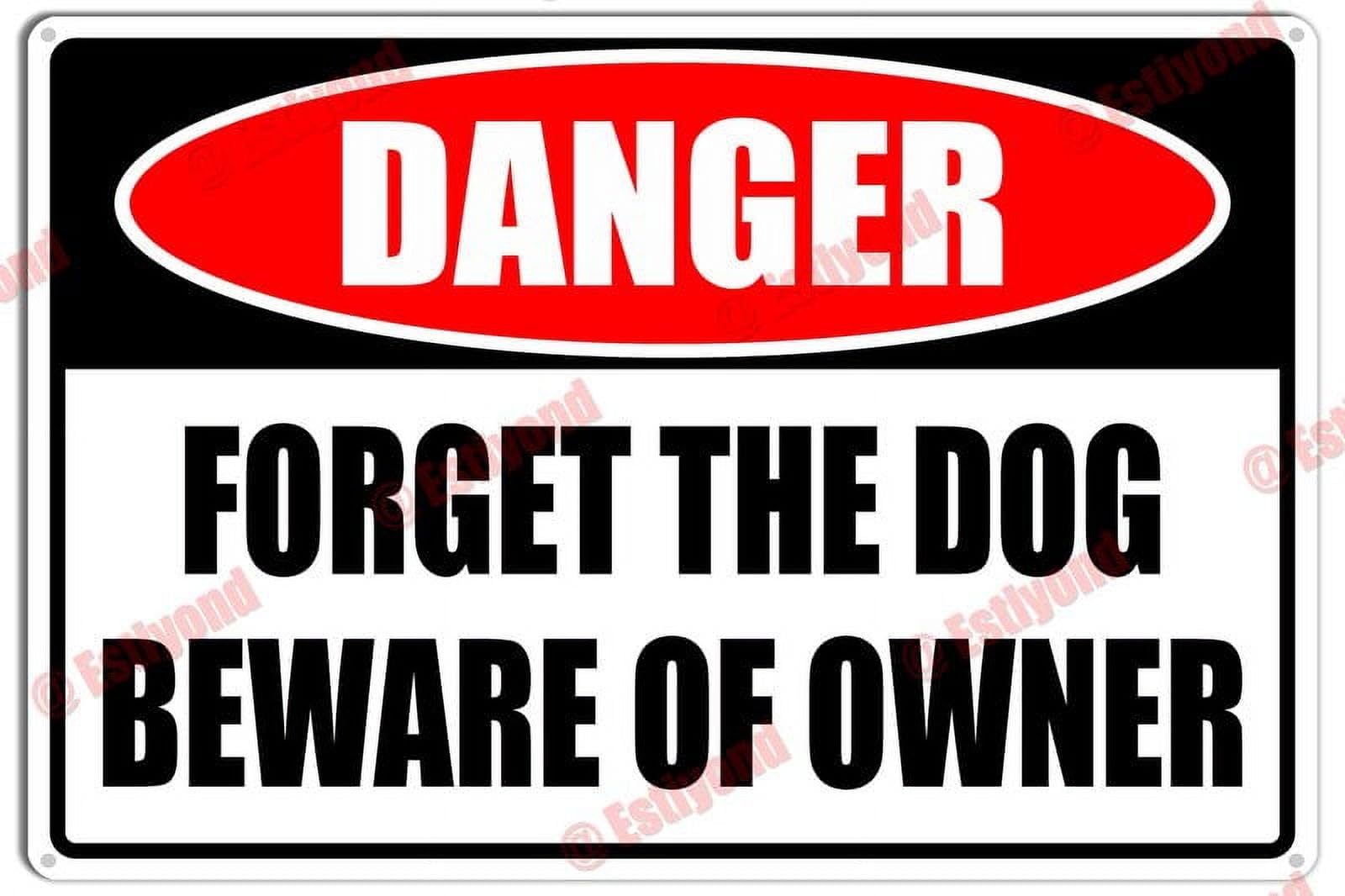 peiyeety Forget The Dog Beware of Owner Caution Warning Notice Aluminum Metal Sign 12x16 Inches