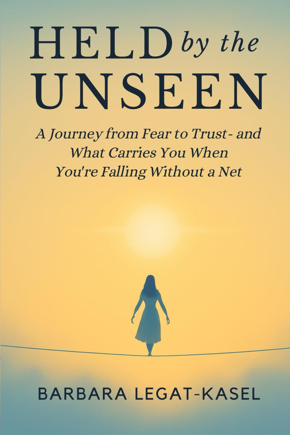Held by the Unseen: A Journey from Fear to Trust – And What Carries You When You’re Falling Without a Net