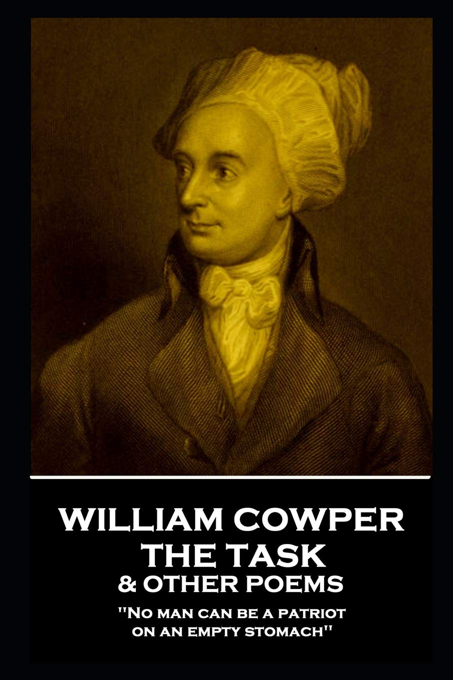 William Cowper - The Task & Other Poems: 'No man can be a patriot on an empty stomach''