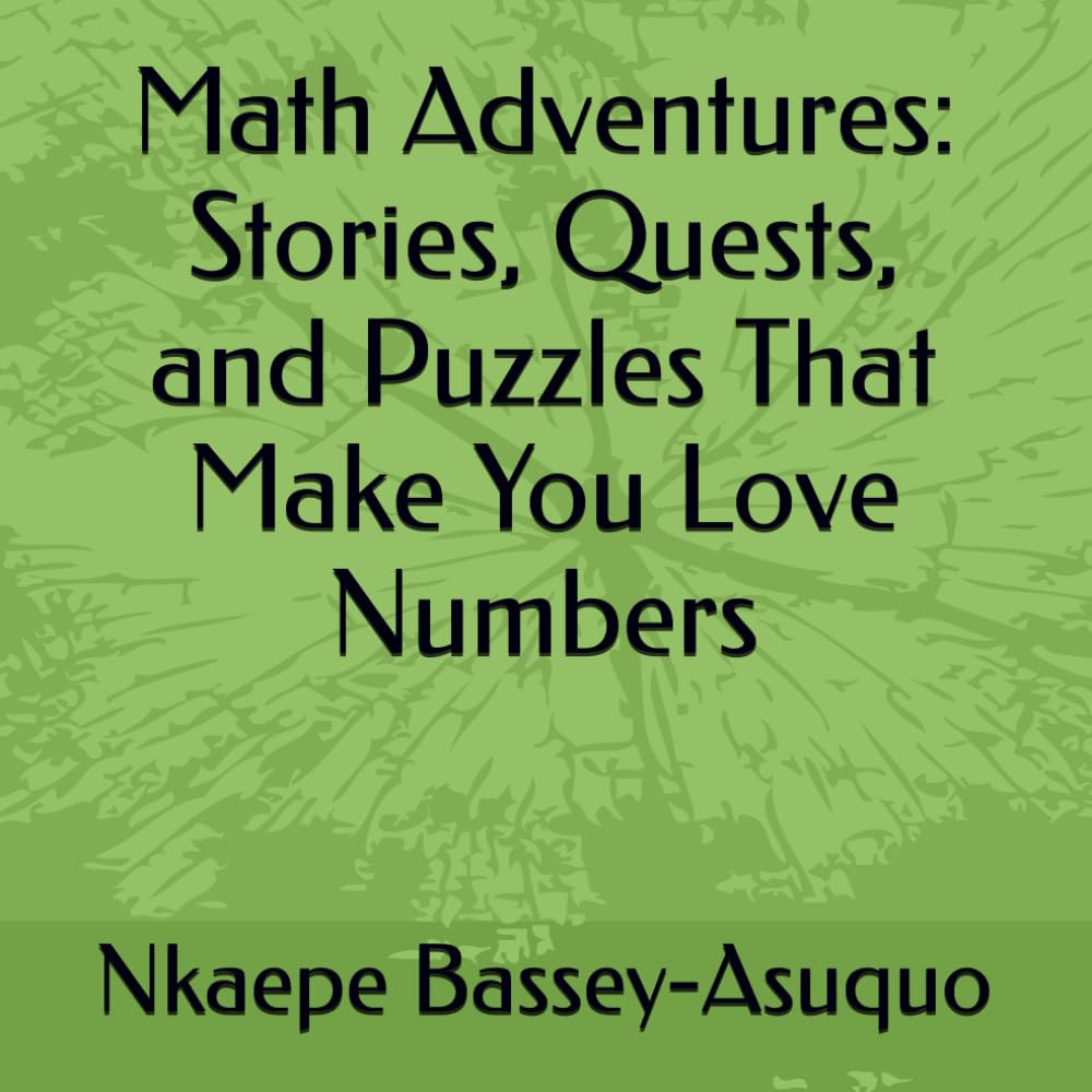 Math Adventures: Stories, Quests, and Puzzles That Make You Love Numbers