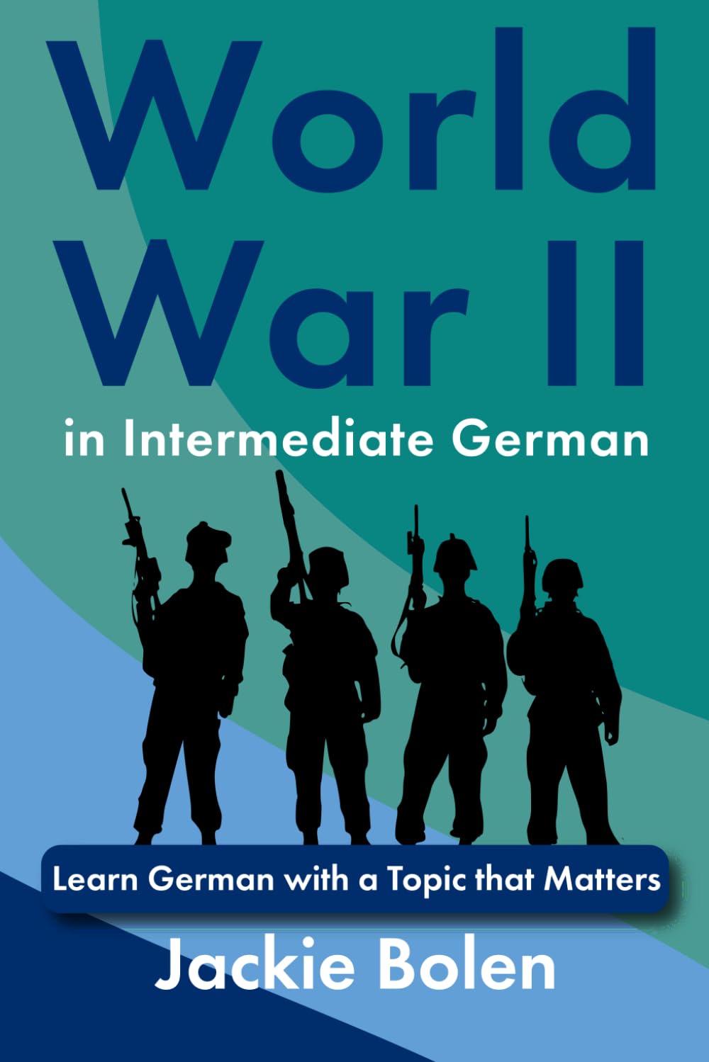 World War II in Intermediate German: Learn German with a Topic that Matters (Learn European Languages)