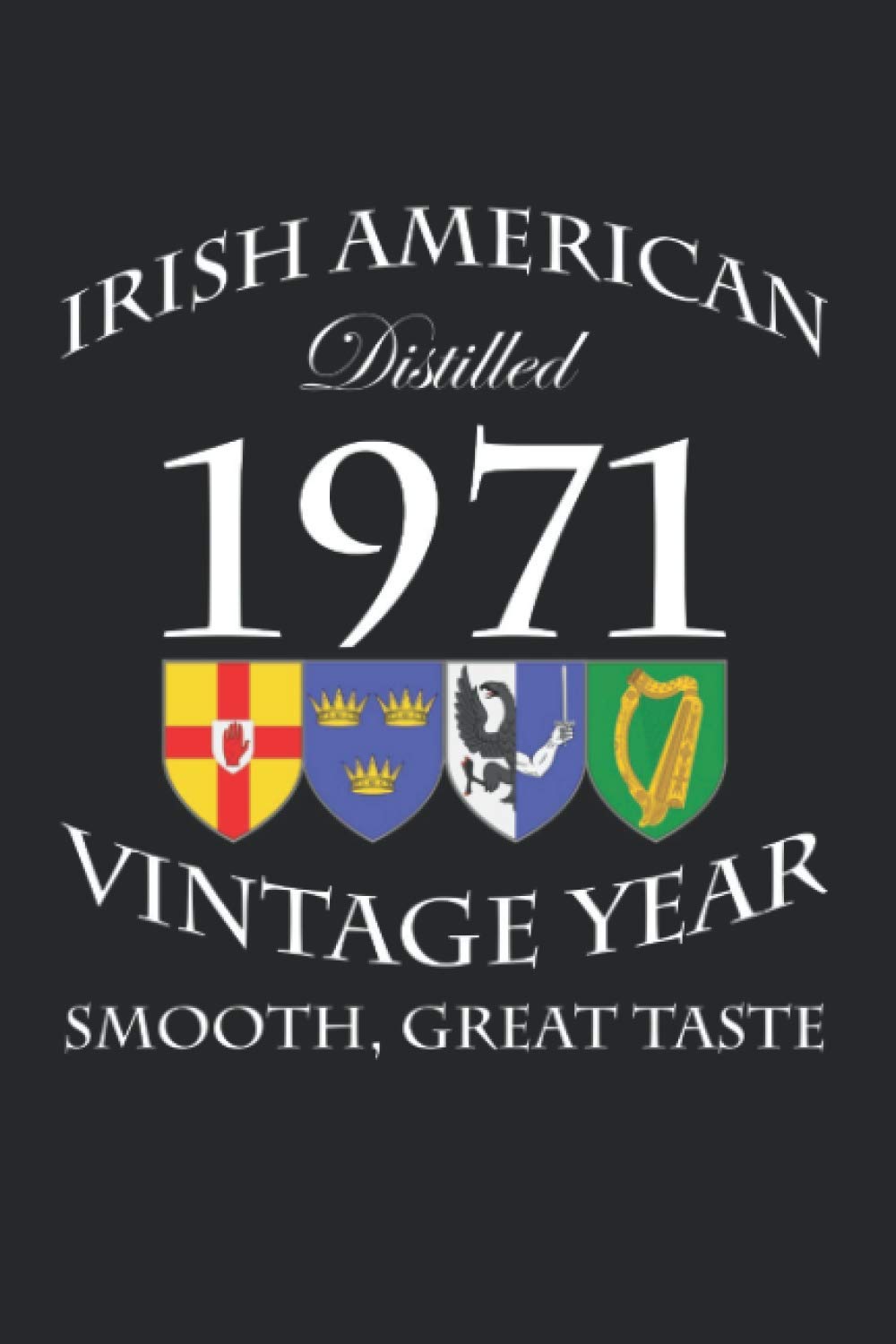 Irish American - Distilled 1971 - Smooth, Great Taste: 50th Birthday Irish Whiskey Gift Notebook for Dad, Brother, Uncle, Grandad or friend born in 1971