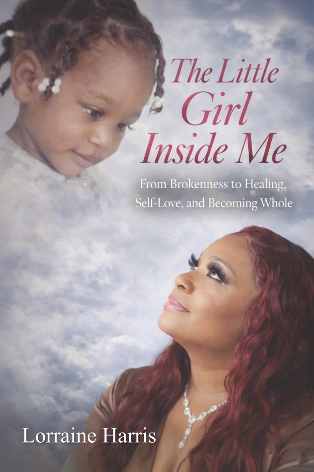 The Little Girl Inside Me: From brokenness to healing, self-love and becoming whole