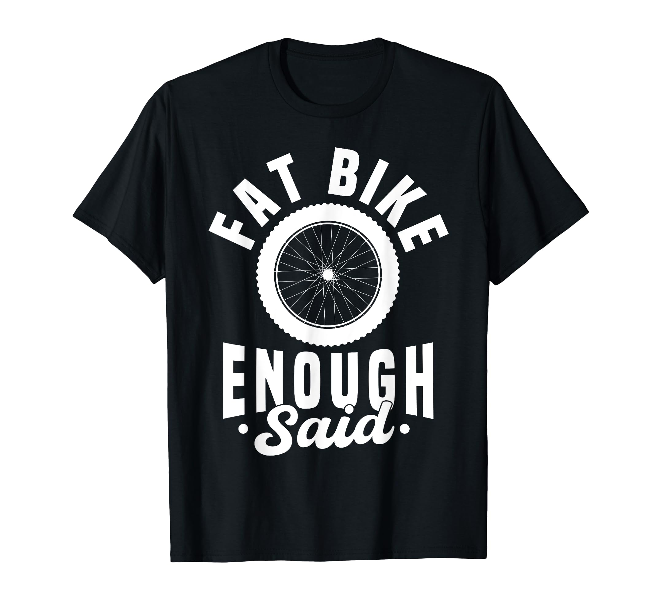 Cycling Lover Bicycle Funny Bike Rider ApparelFat Bike Enough Said Funny Fat Tires Fat Bike T-Shirt