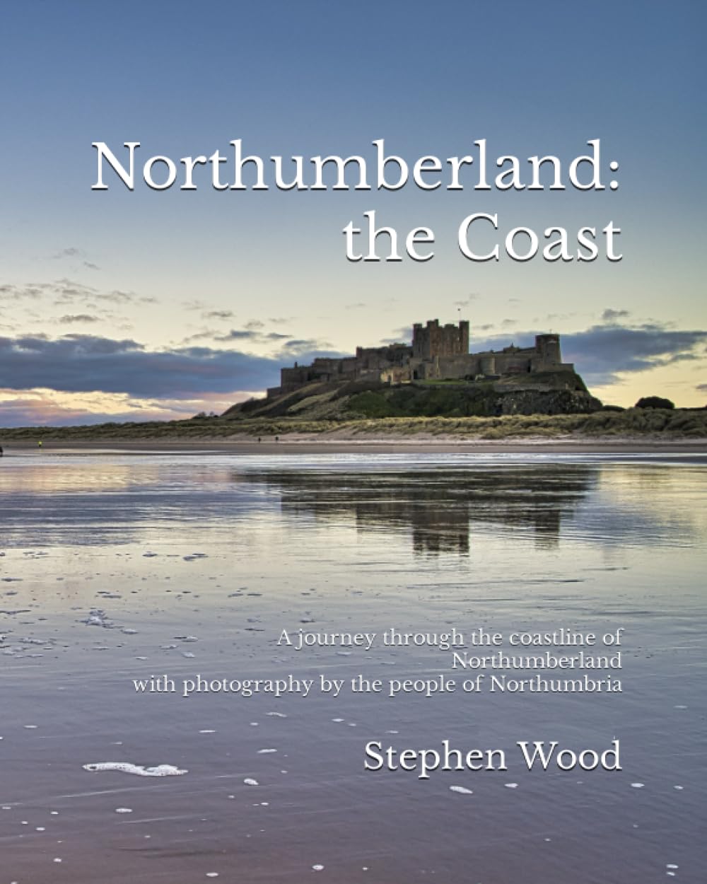 Northumberland: the Coast: A journey through the coastline of Northumberland