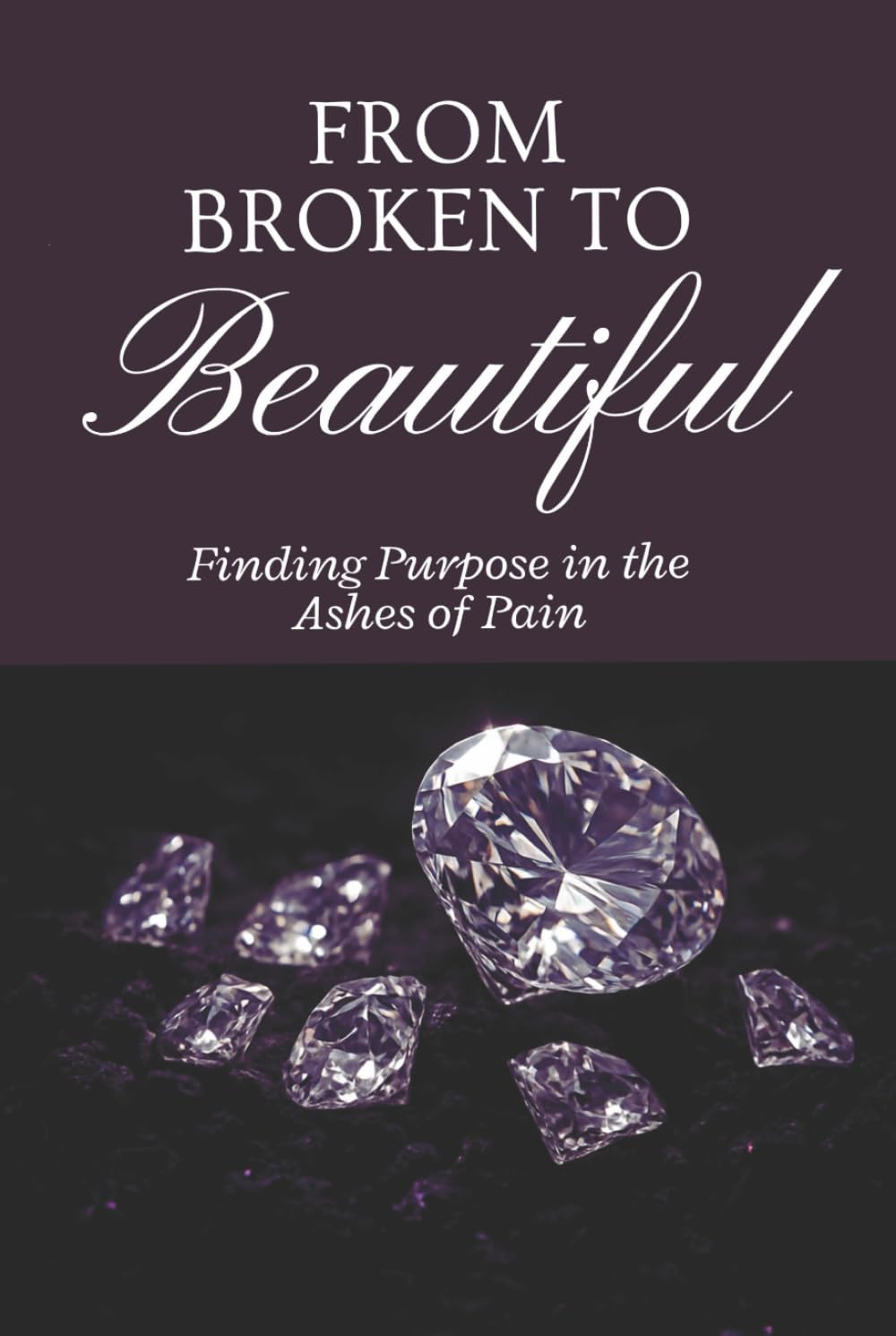 From Broken to Beautiful: Rising from ashes into Purpose