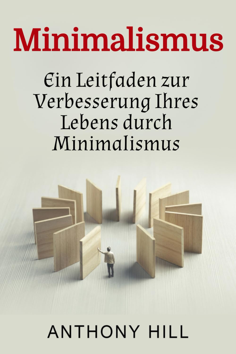 Minimalismus: Ein Leitfaden zur Verbesserung Ihres Lebens durch Minimalismus