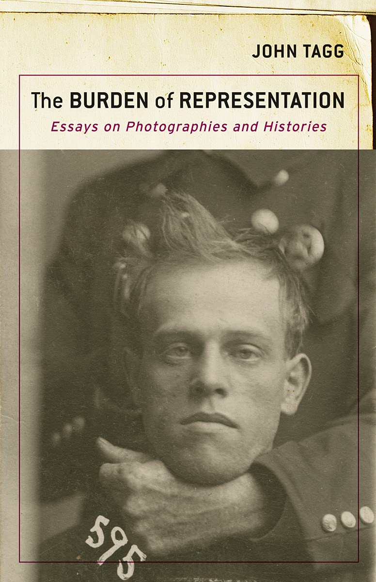 The Burden of Representation: Essays on Photographies and Histories