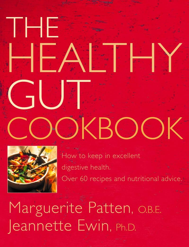 THE HEALTHY GUT COOKBOOK: How to Keep in Excellent Digestive Health with 60 Recipes and Nutrition Advice
