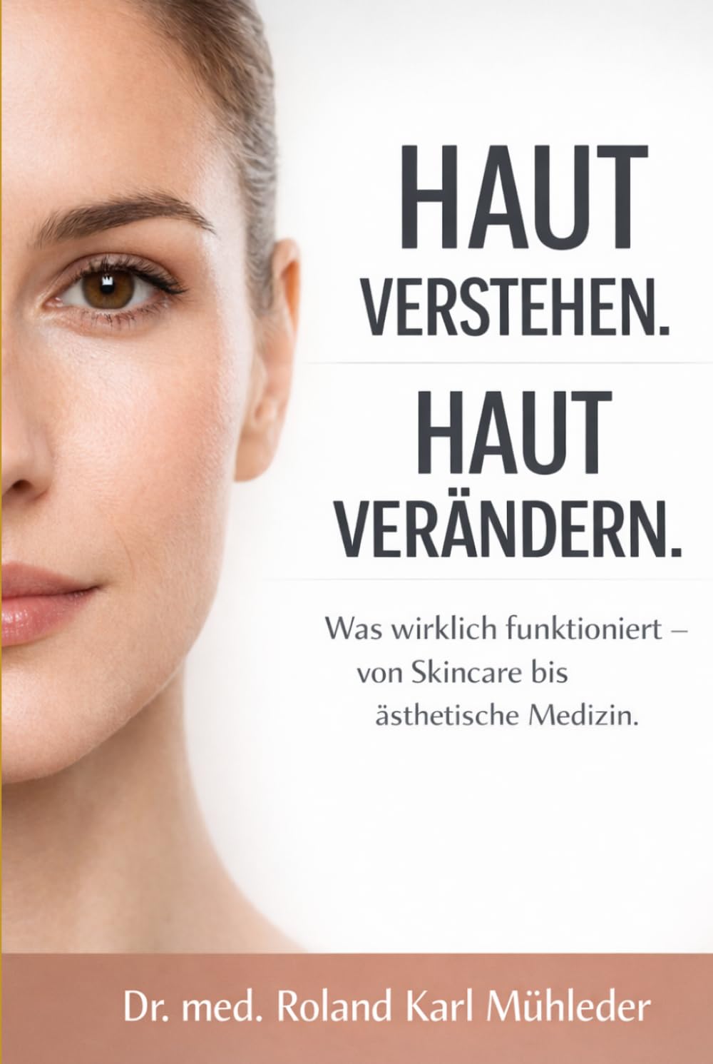 Haut verstehen. Haut verändern.: Was wirklich funktioniert – von Skincare bis ästhetische Medizin