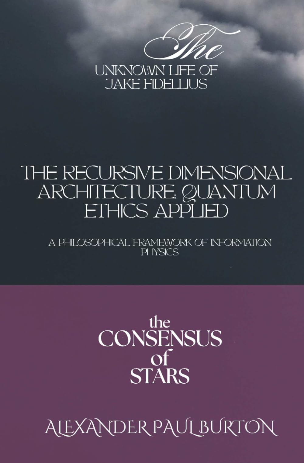 The Recursive Dimensional Architecture: Quantum Ethics Applied: A Philosophical Framework of Information Physics (The Unknown Life of Jake Fidellius: Quantum Ethics Short Stories Series)