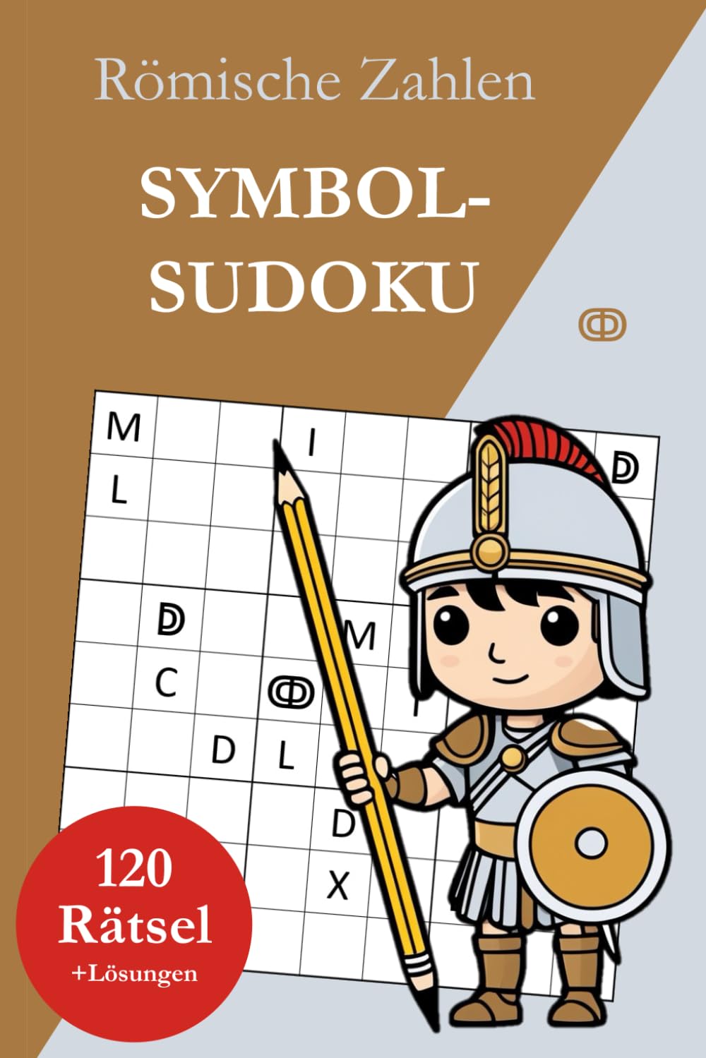 Symbol-Sudoku ohne Zahlen – Römische Zahlen: 120 Sudoku Rätsel von leicht bis sehr schwer mit Lösungen
