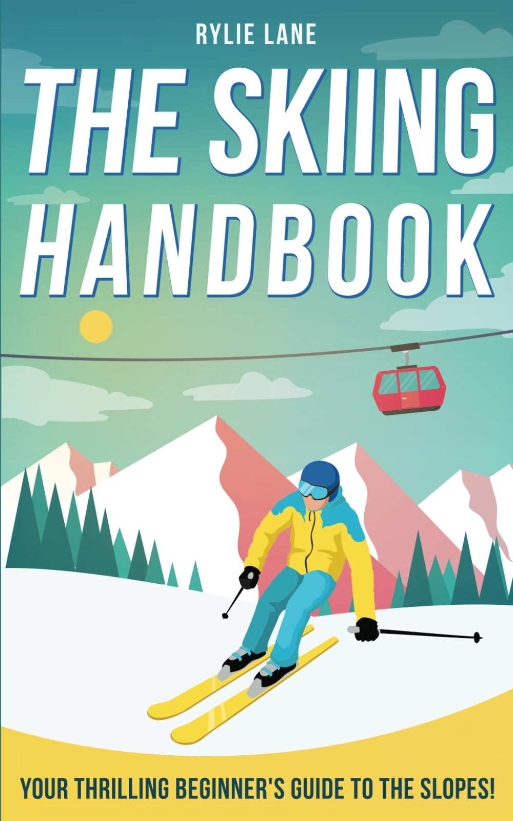 The Skiing Handbook: Your Thrilling Beginner's Guide to the Slopes!