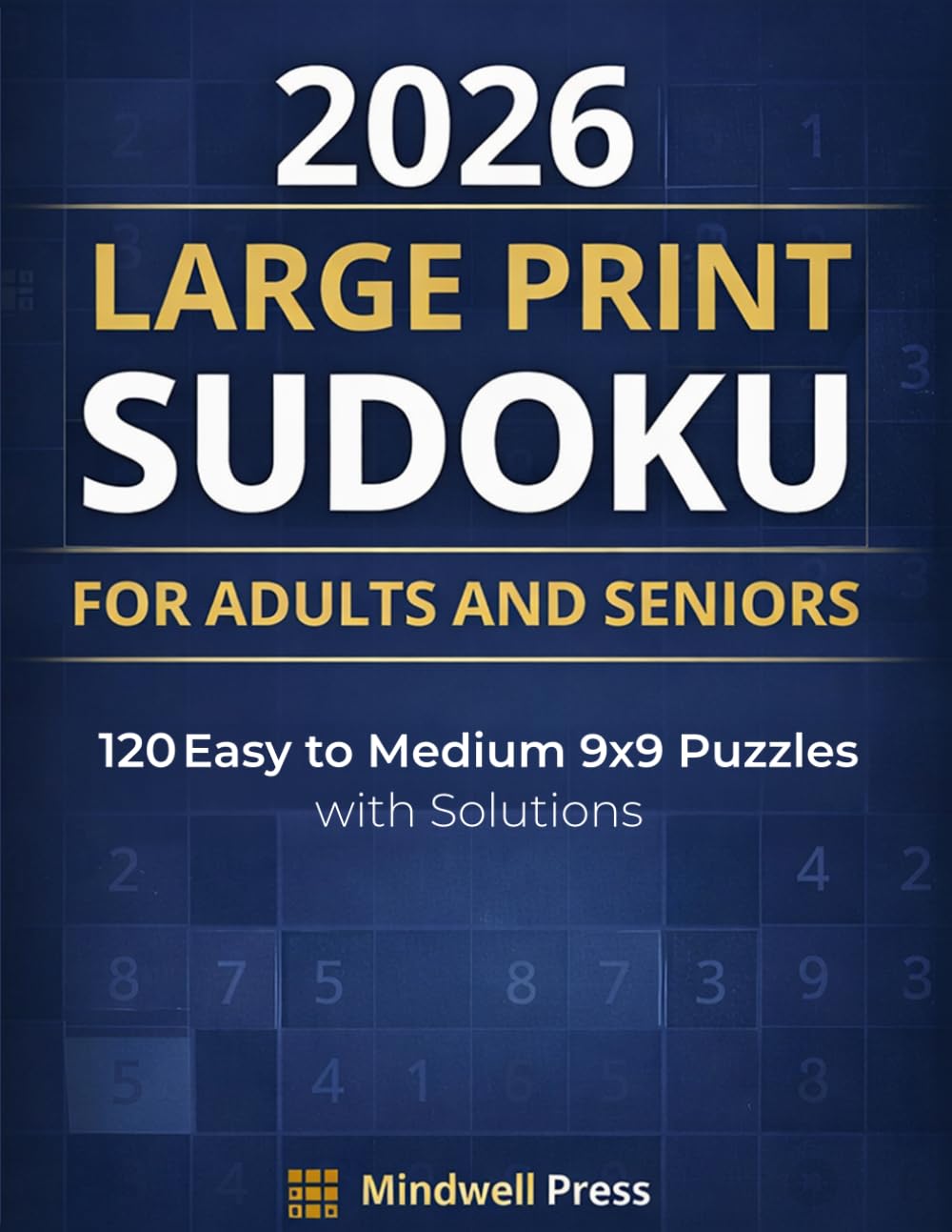 2026 Large Print Sudoku for Adults and Seniors: 120 Easy to Medium 9x9 Puzzles with Solutions