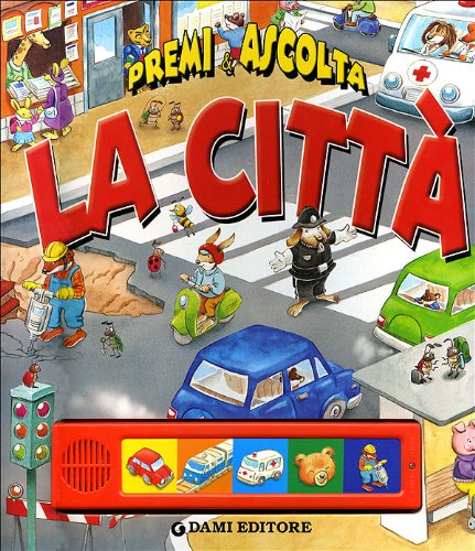 La città. Premi e ascolta. Ediz. illustrata
