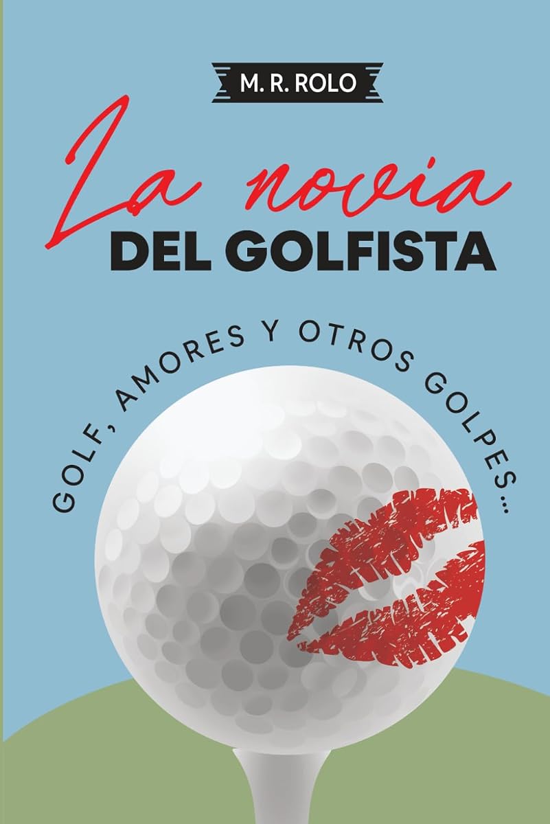 La novia del golfista: Golf, amores y otros golpes… (Spanish Edition)