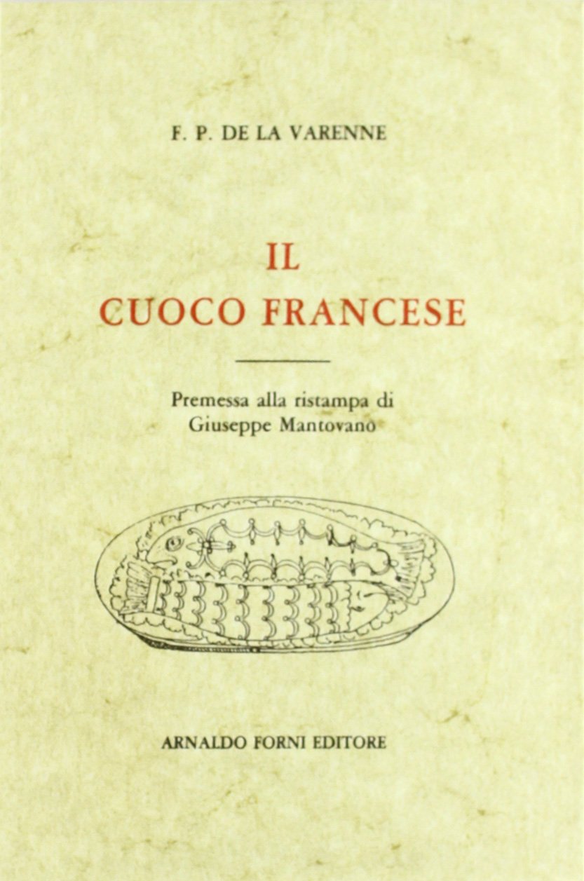 Il cuoco francese ove è insegnata la maniera di condire ogni sorta di vivande (rist. anast. 1787)