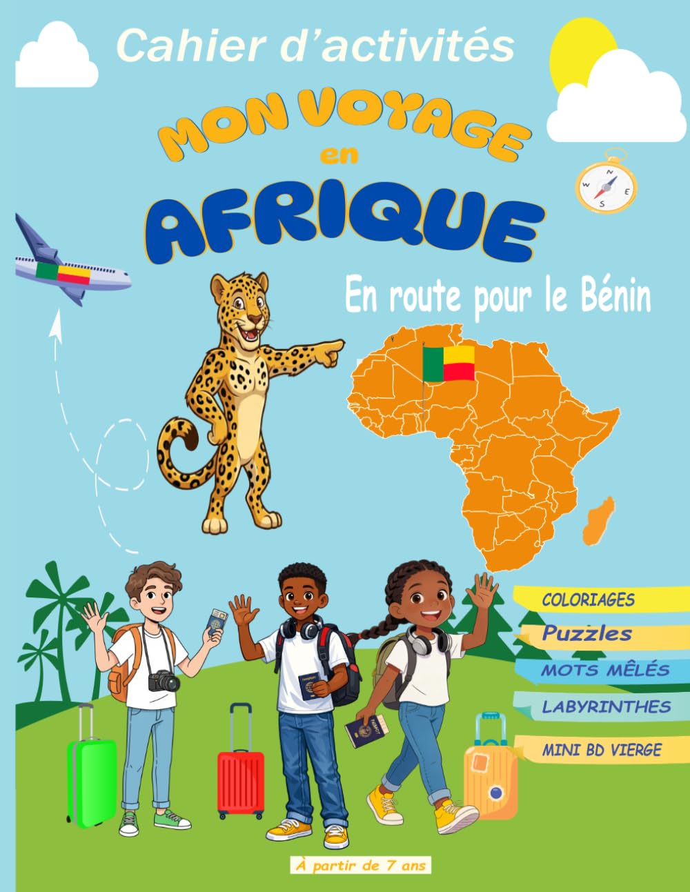 MON VOYAGE EN AFRIQUE : En route pour le Bénin: Cahier d’activités pour enfants dès 7 ans | Coloriages, Puzzles, Mots Mêlés, Labyrinthes et Création ... culturel et créatif pour découvrir le Bénin.