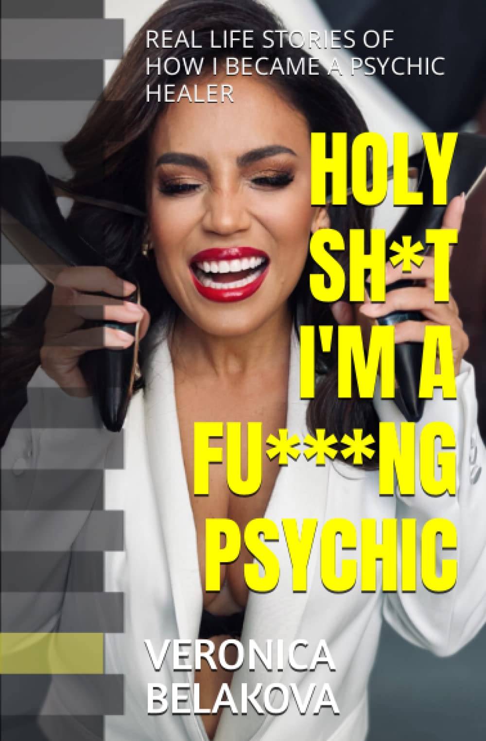 HOLY SH*T I'M A FU***NG PSYCHIC: REAL LIFE STORIES OF HOW I BECAME A PSYCHIC HEALER