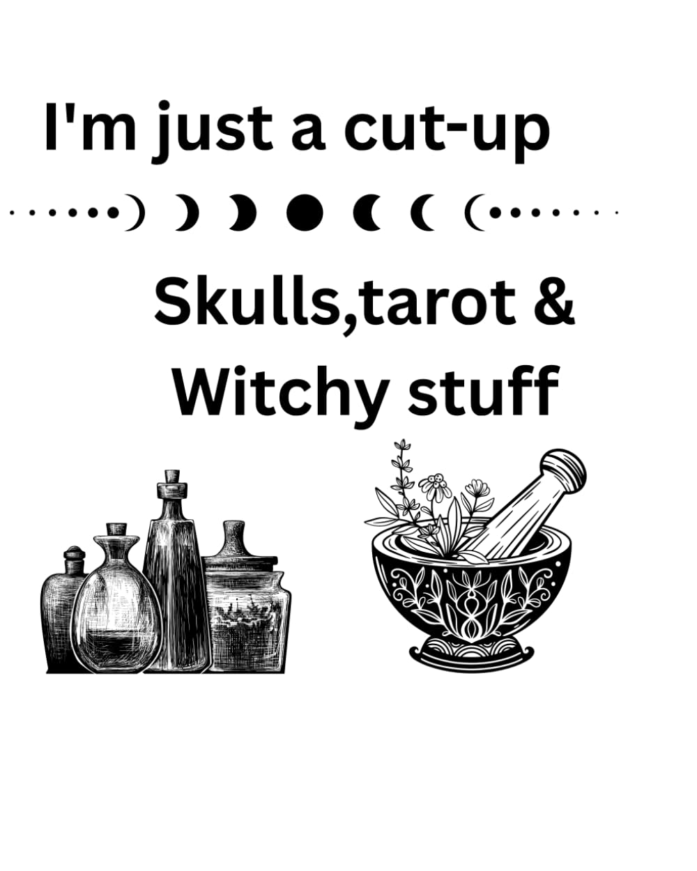 I'm just a cut-up: Skulls,tarot and witchy stuff