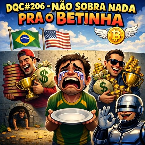 DQC 206 &ndash; N&atilde;o sobra nada pra o Betinha