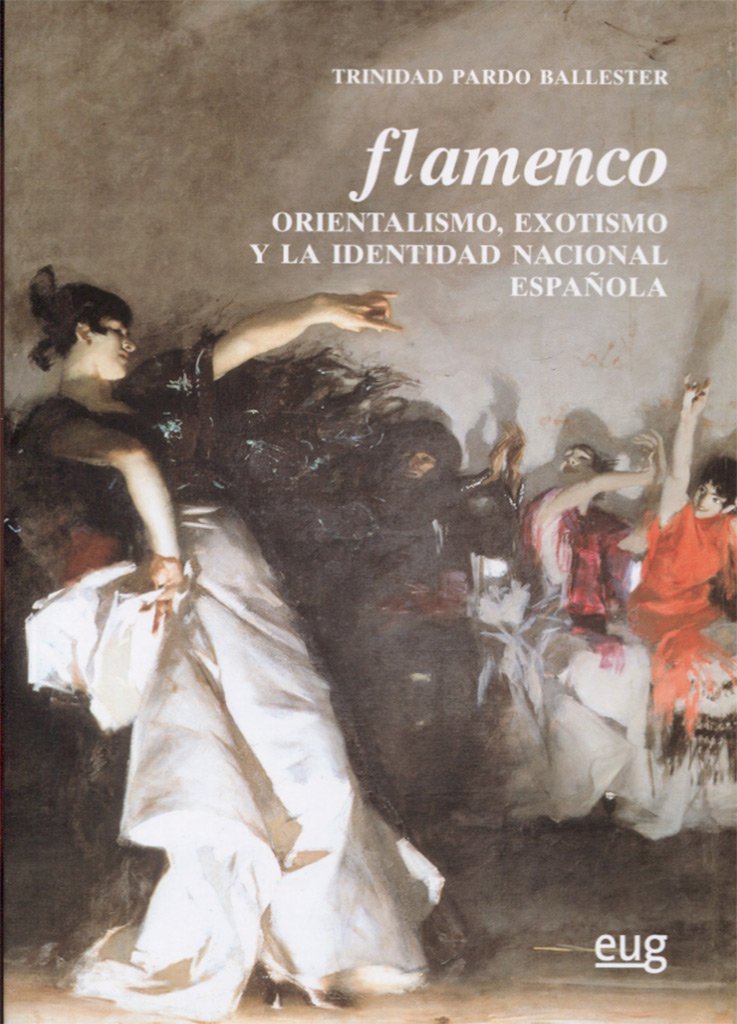 Flamenco: Orientalismo, exotismo y la identidad nacional española (SIN COLECCION)