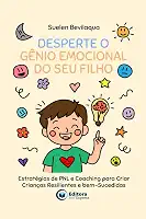 Desperte o Gênio Emocional do Seu Filho: Estratégias de PNL e Coaching para Criar Crianças Resilientes e bem-Sucedidas (Portuguese Edition)