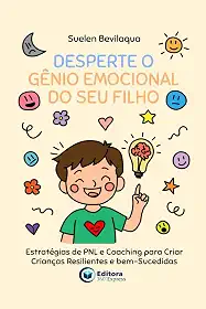 Desperte o Gênio Emocional do Seu Filho: Estratégias de PNL e Coaching para Criar Crianças Resilientes e bem-Sucedidas (Portuguese Edition)