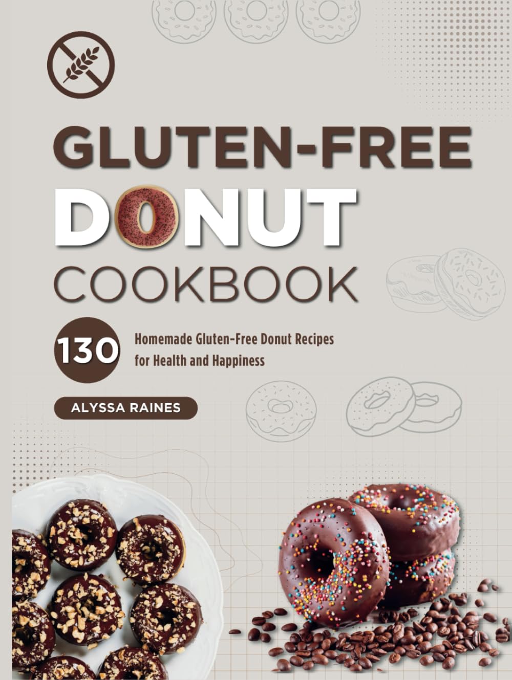 Gluten-Free Donut Cookbook: 130 Homemade Gluten-Free Donut Recipes for Health and Happiness