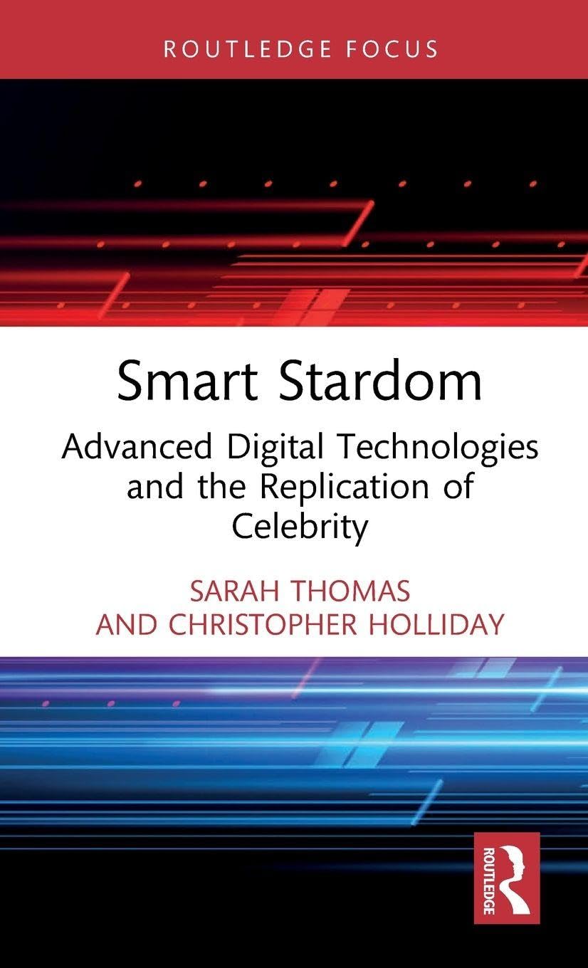 Smart Stardom: Advanced Digital Technologies and the Replication of Celebrity (Routledge Focus on Digital Media and Culture)