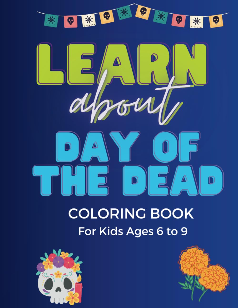 Learn about the Day of the Dead: Learn about Day of the Dead: Coloring book for kids ages 6 to 11. 30 creative drawings for kids, Mexican traditions, ... fun sentences, 8.5×11 (Learn about Mexico)