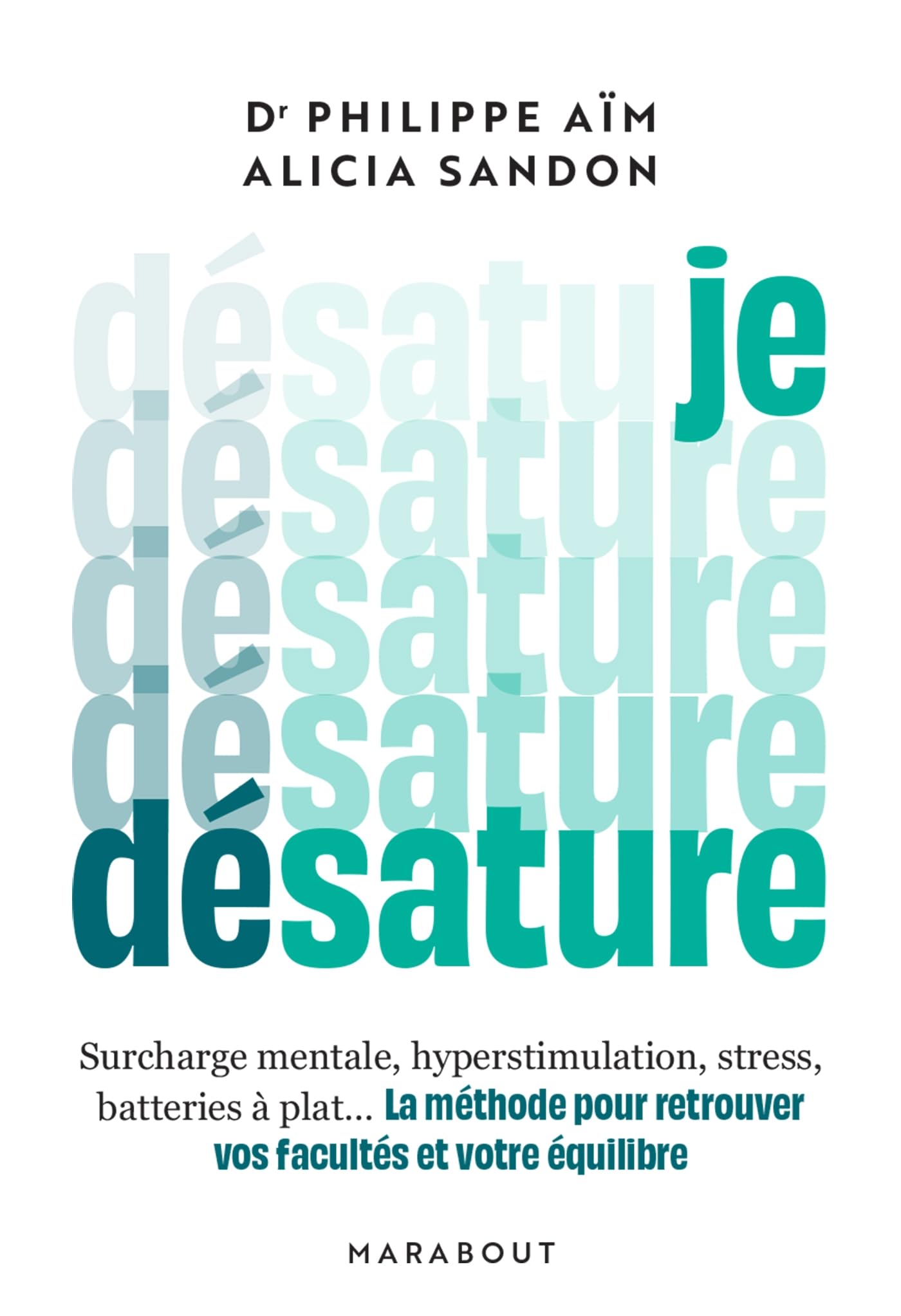 Je désature: La méthode pour retrouver vos facultés et votre équilibre: 31568