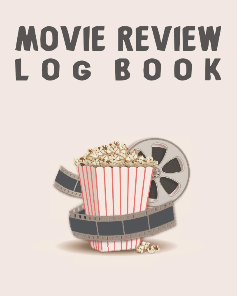 Movie Review Log Book: For Movie Lovers, Movie buffs, Film Students, Film Maker And Movie Critics. Perfect Gift For Movie Lovers To Record Movie Log And Review