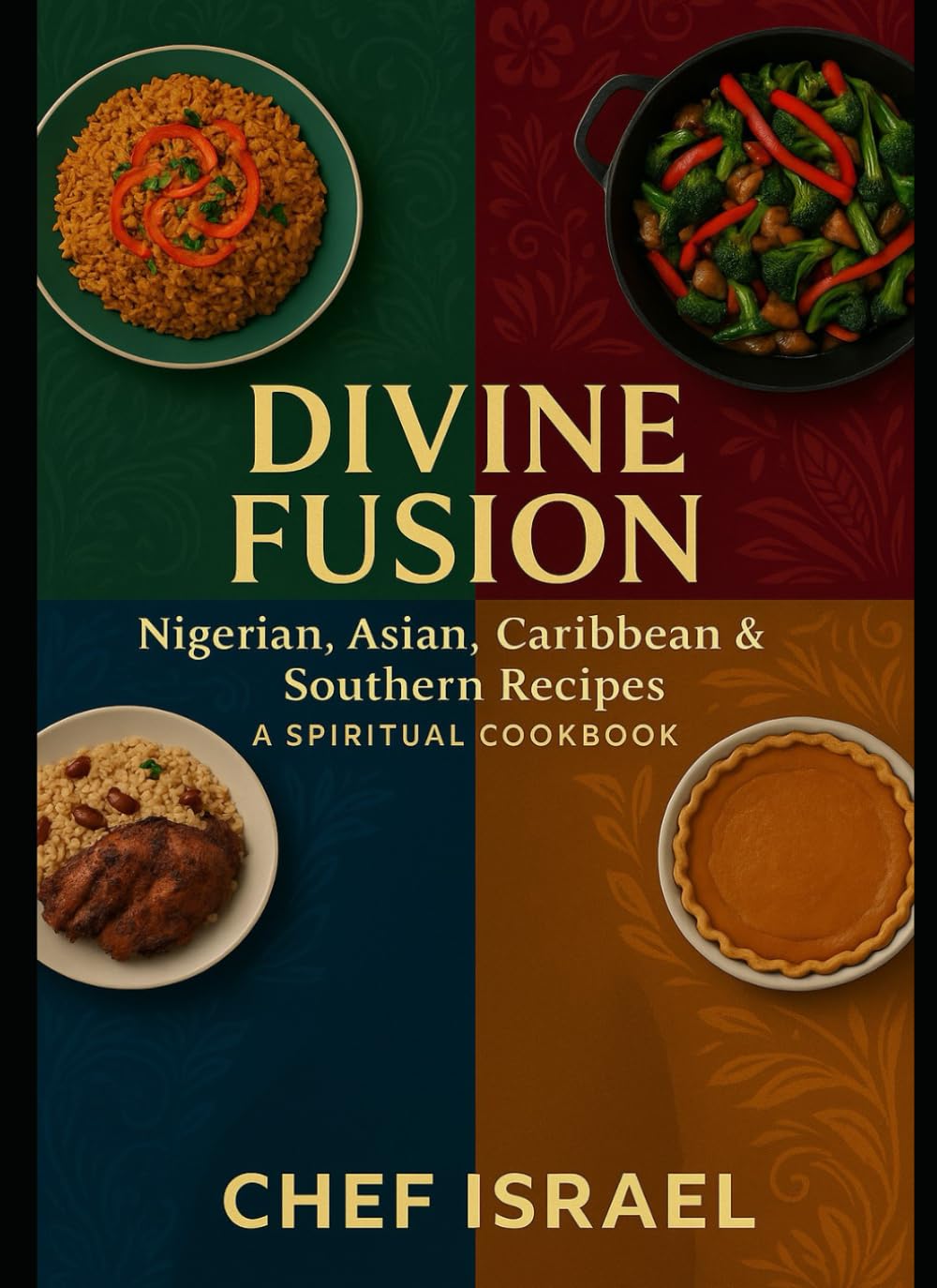 DIVINE FUSION -Nigerian, Asian, Caribbean and Southern Recipes: A Spiritual Cookbook