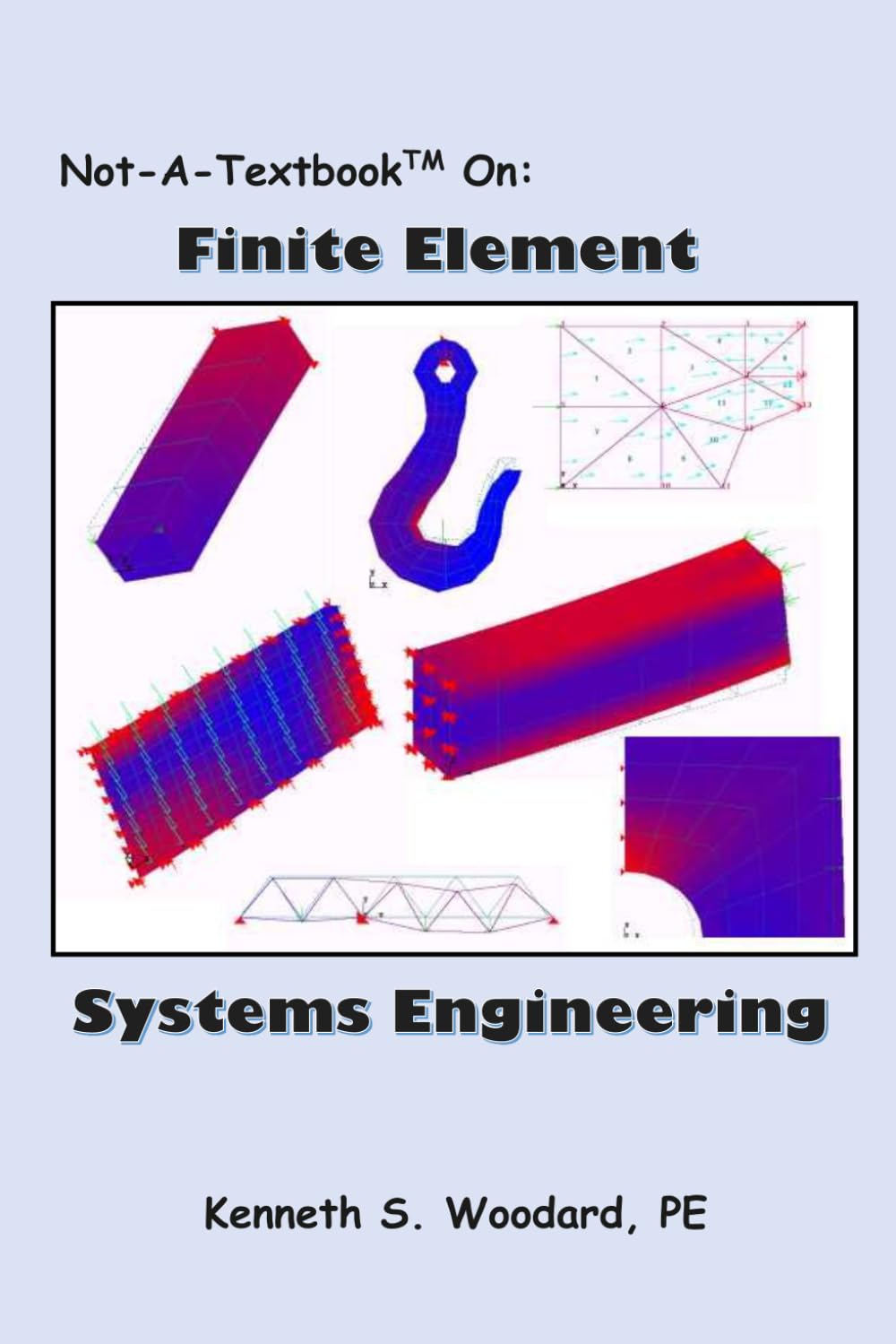 Not-A-Textbook On: FINITE ELEMENT SYSTEMS ENGINEERING