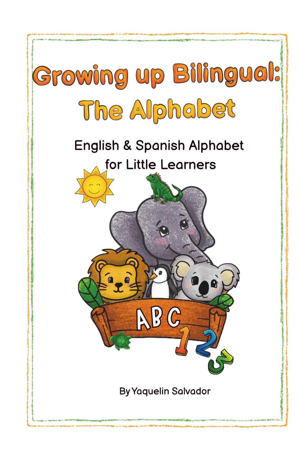 Growing up Bilingual: The Alphabet: English & Spanish Alphabet for Little Learners