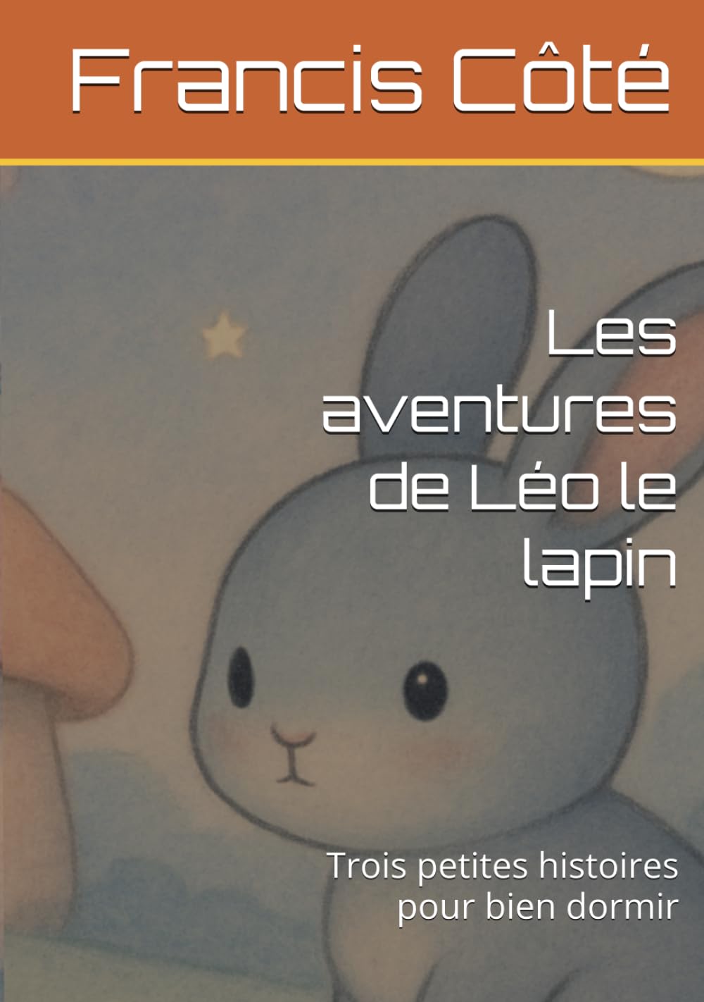 Les aventures de Léo le lapin: Trois petites histoires pour bien dormir
